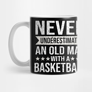 Never underestimate an old man with a Basketball gift idea Mug